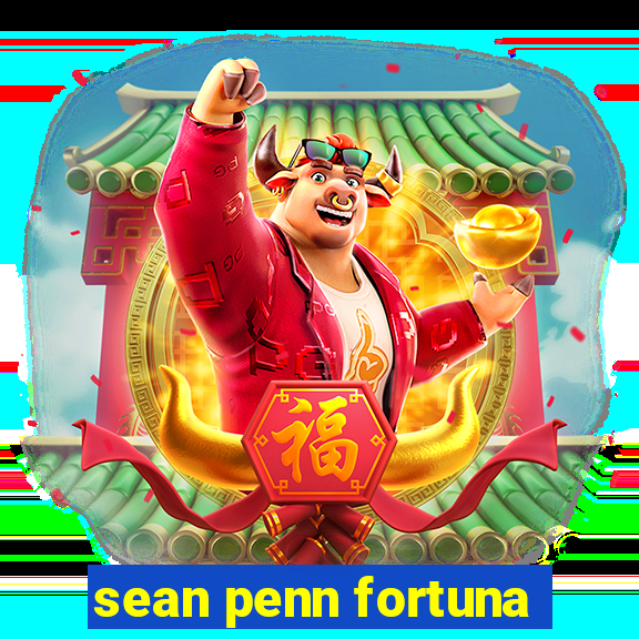 sean penn fortuna