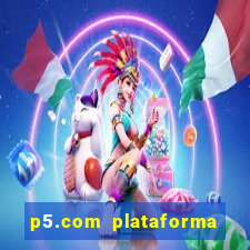 p5.com plataforma de jogos