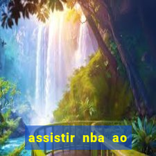 assistir nba ao vivo grátis multicanais