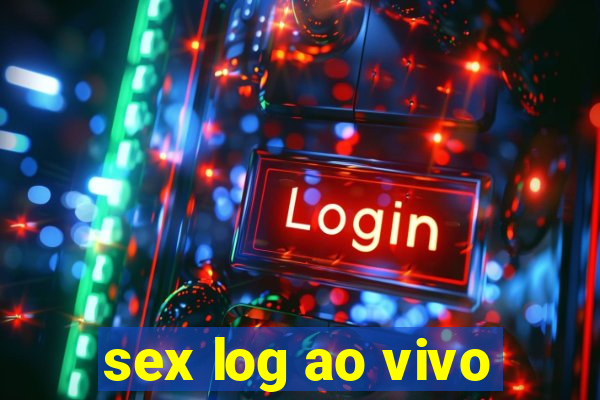 sex log ao vivo