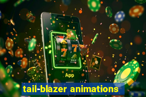 tail-blazer animations