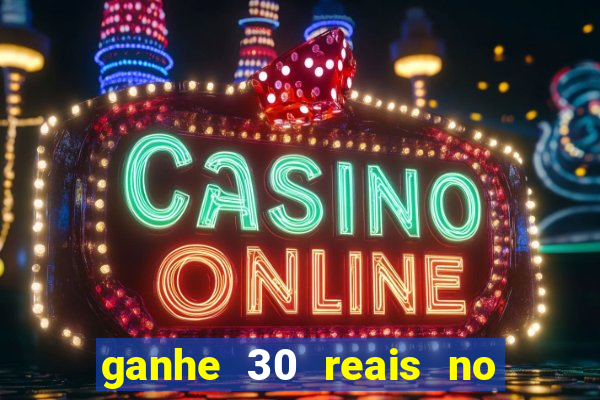 ganhe 30 reais no cadastro cassino