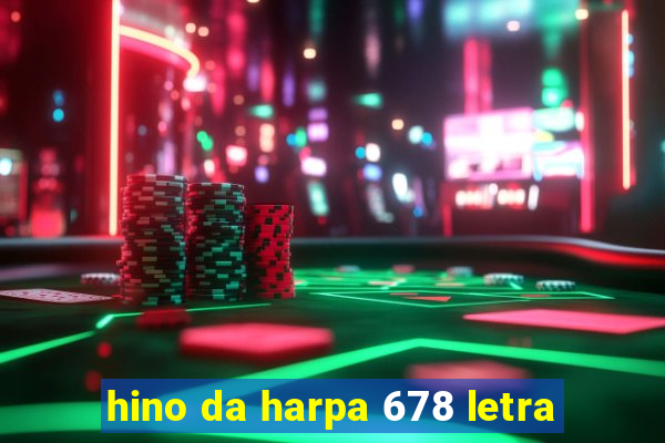 hino da harpa 678 letra