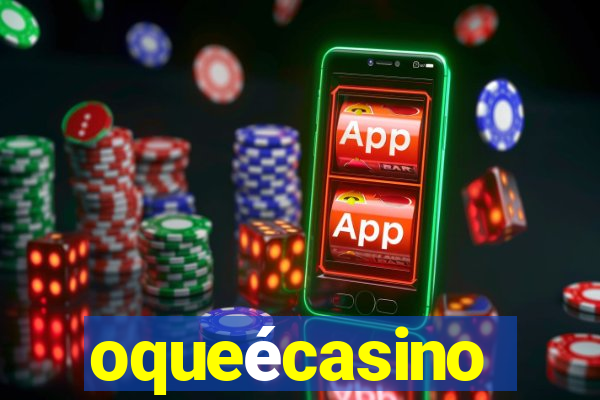 oqueécasino