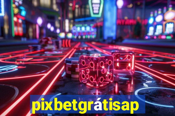 pixbetgrátisapp