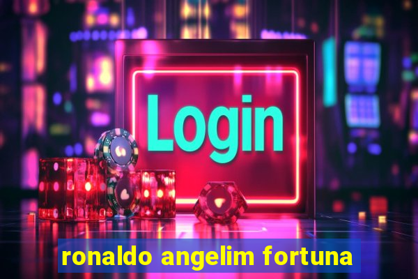 ronaldo angelim fortuna