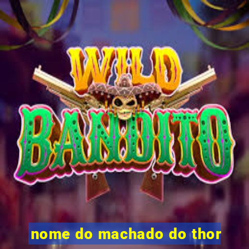 nome do machado do thor