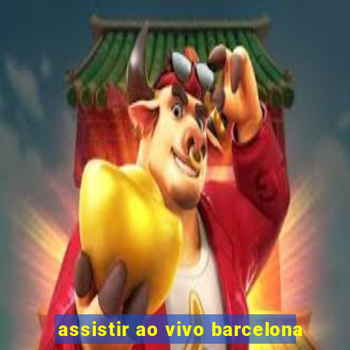 assistir ao vivo barcelona