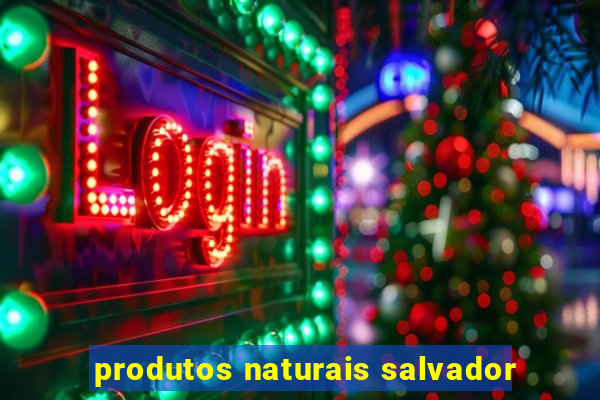 produtos naturais salvador