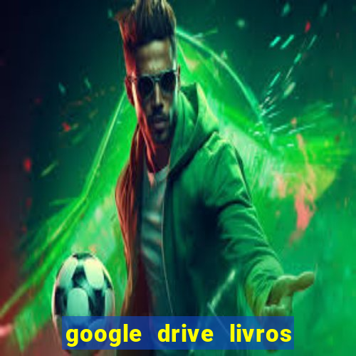 google drive livros pdf grátis