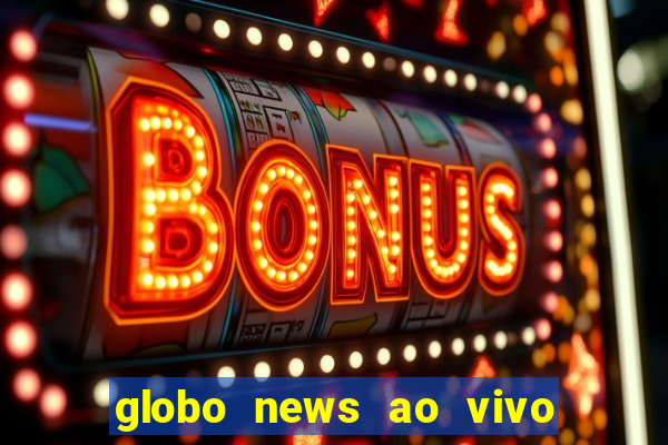 globo news ao vivo mega canais