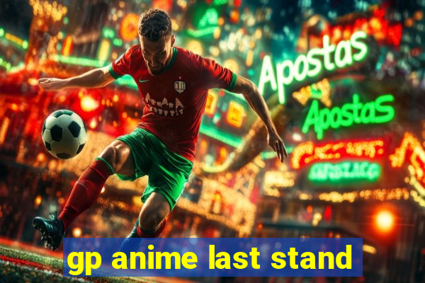 gp anime last stand