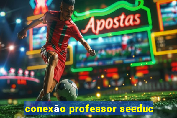 conexão professor seeduc