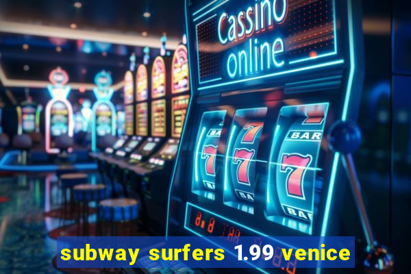 subway surfers 1.99 venice