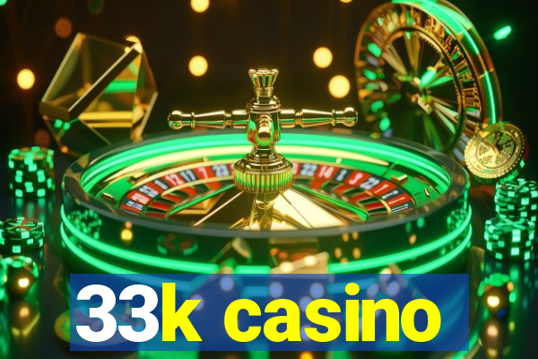 33k casino