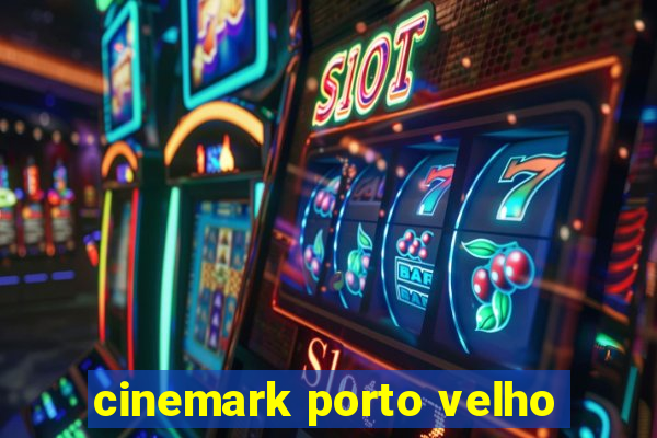 cinemark porto velho