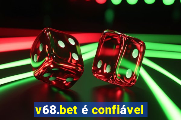 v68.bet é confiável