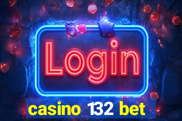 casino 132 bet