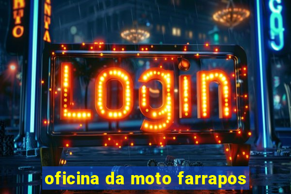 oficina da moto farrapos