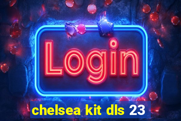 chelsea kit dls 23