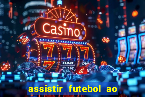 assistir futebol ao vivo multi multicanal