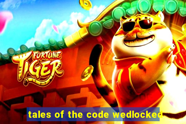 tales of the code wedlocked