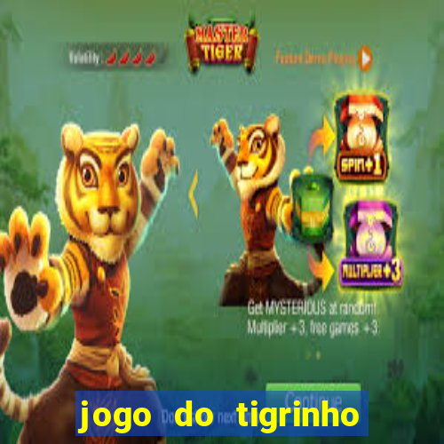 jogo do tigrinho ganha dinheiro de verdade