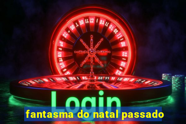 fantasma do natal passado