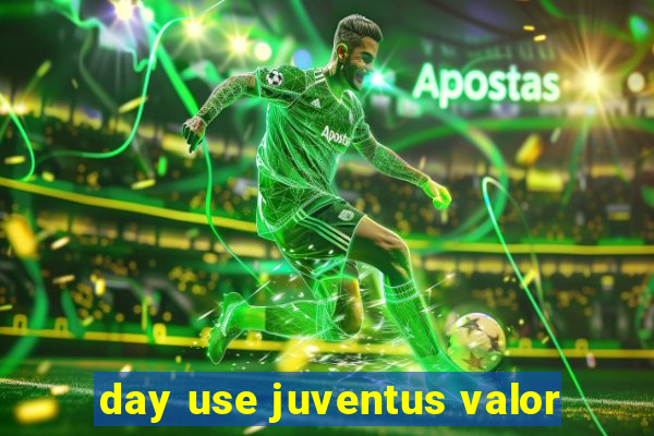 day use juventus valor