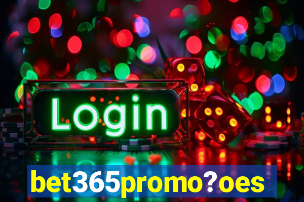 bet365promo?oes