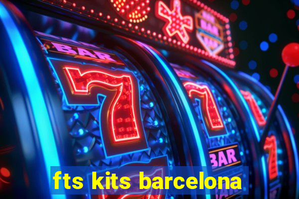 fts kits barcelona