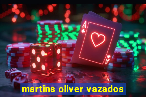 martins oliver vazados