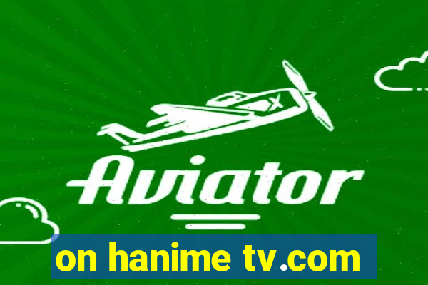 on hanime tv.com