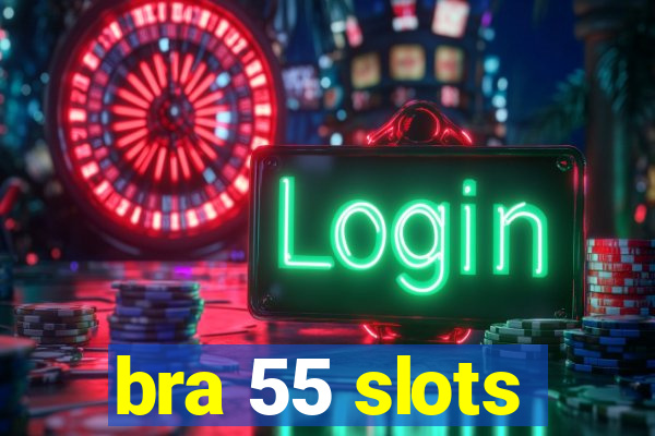 bra 55 slots