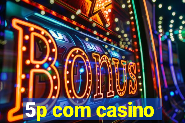 5p com casino