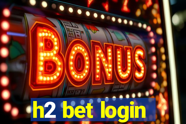 h2 bet login