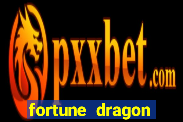 fortune dragon dinheiro infinito