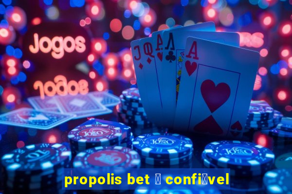 propolis bet 茅 confi谩vel