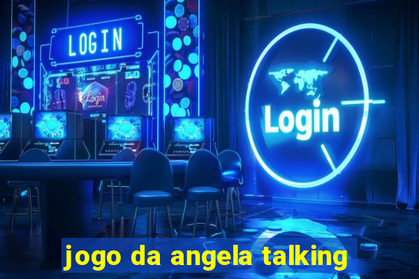 jogo da angela talking