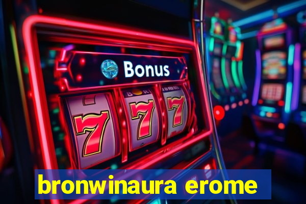 bronwinaura erome