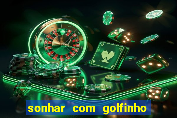 sonhar com golfinho jogo do bicho