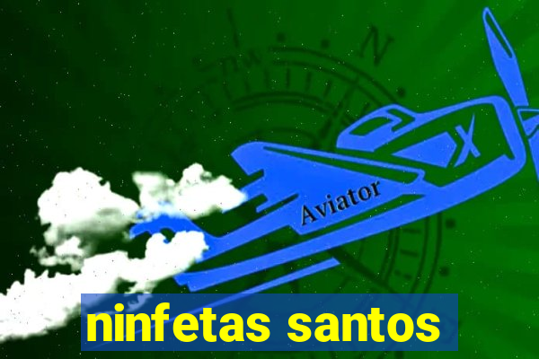 ninfetas santos