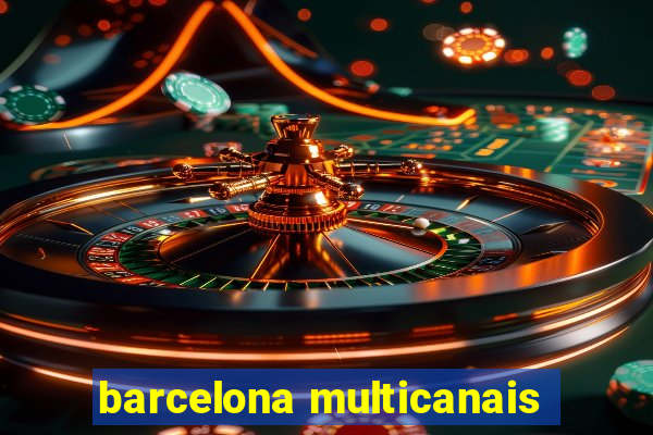 barcelona multicanais