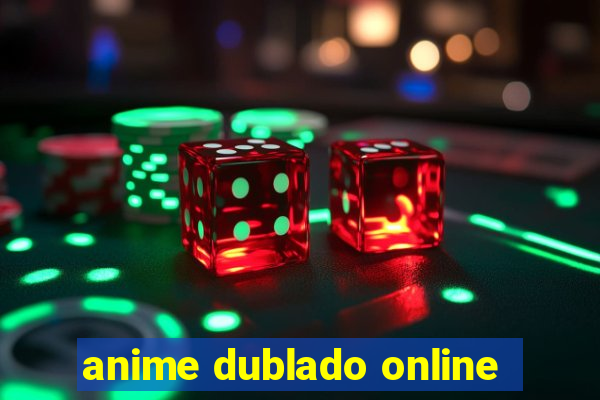 anime dublado online