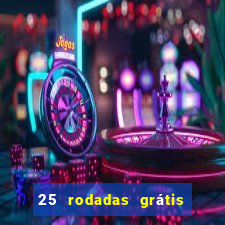 25 rodadas grátis no cadastro