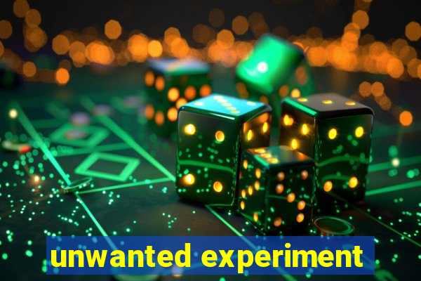 unwanted experiment