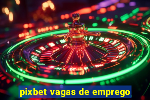 pixbet vagas de emprego