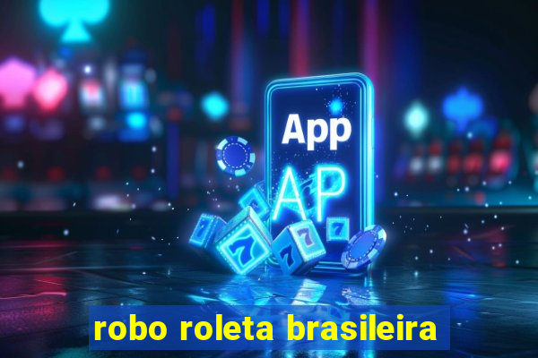 robo roleta brasileira