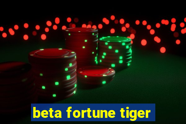 beta fortune tiger