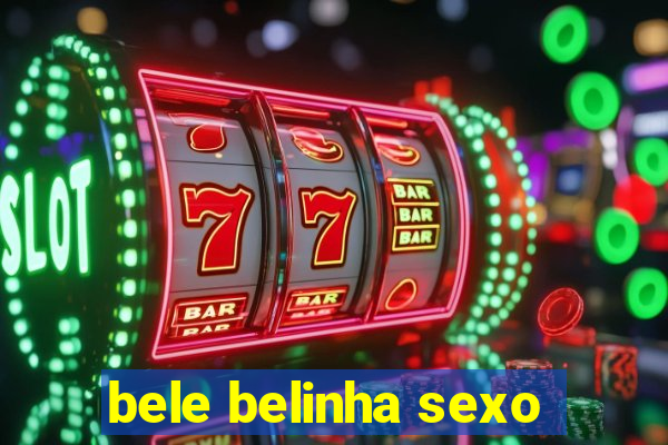 bele belinha sexo